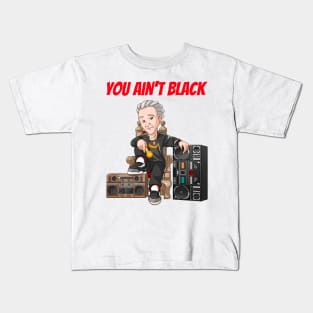 You Ain't Black Kids T-Shirt